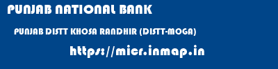 PUNJAB NATIONAL BANK  PUNJAB DISTT KHOSA RANDHIR (DISTT-MOGA)   micr code